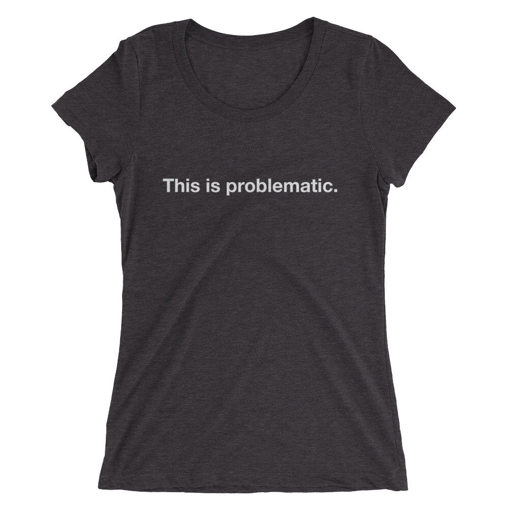 Problematic t-shirt (women’s)